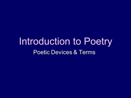 Introduction to Poetry Poetic Devices & Terms. Lines and Stanzas Most poems are written in lines. A group of lines in a poem is called a stanza. Stanzas.