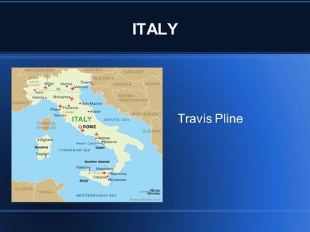 ITALY Travis Pline. History After many unsuccessful attempts, the second and the third wars of Italian independence resulted in the unification of most.