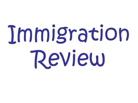 Immigration Review. What do you call people who move to the U.S. from another country? Immigrants.