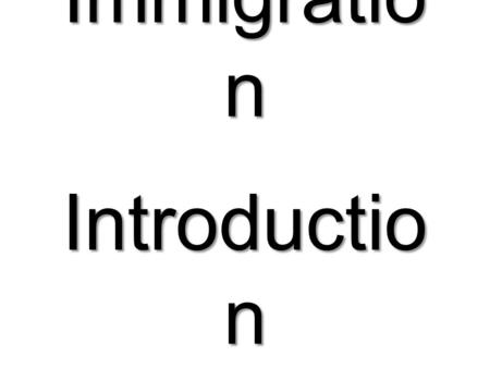 Immigratio n Introductio n Immigration Statistics In 1860, 31.5 million people lived in the U.S. Between 1880-1920, 23 million immigrants arrived in.