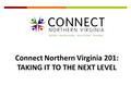 Connect Northern Virginia 201: TAKING IT TO THE NEXT LEVEL.