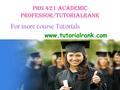 PRG 421 ACADEMIC PROFESSOR/TUTORIALRANK For more course Tutorials www.tutorialrank.com.