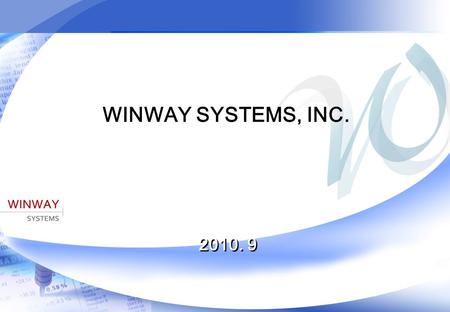 Copyright  2008 Winwaysystems.Inc. All rights reserved 1 WINWAY SYSTEMS, INC. 2010. 9.