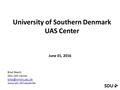 June 01, 2016 Brad Beach SDU UAS Center  University of Southern Denmark UAS Center.