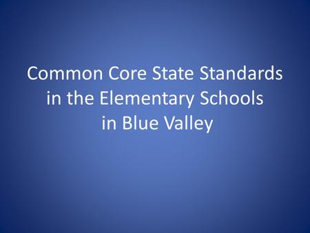 Common Core State Standards in the Elementary Schools in Blue Valley.