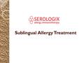 Sublingual Allergy Treatment. Sublingual Immunotherapy Immunotherapy is widely used by allergy specialists because it treats the underlying cause of allergic.