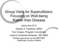 Group Visits for Superutilizers: Focusing on Well-being Rather than Disease Jenny Kuo D.O. Devida S. Crawford, MSW Toni Crespo, Program Coordinator Leanne.