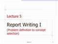 Lecture 11 Lecture 5 Report Writing I (Problem definition to concept selection)