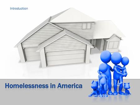 Introduction. Homelessness- describes the condition of people without a regular dwelling. People who are homeless are most often unable to acquire and.