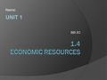 BBI 2O Name:.  There are THREE major economic resources which are the building blocks for all economic activity.  Without them, business cannot function.