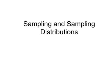 Sampling and Sampling Distributions. Sampling Distribution Basics Sample statistics (the mean and standard deviation are examples) vary from sample to.