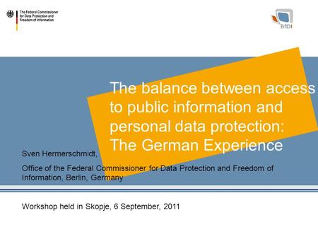 1 The balance between access to public information and personal data protection: The German Experience Sven Hermerschmidt, Office of the Federal Commissioner.