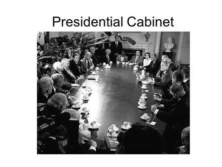 Presidential Cabinet What is the Cabinet The Job of president is so big that it must be divided out into 15 different departments The combined heads.