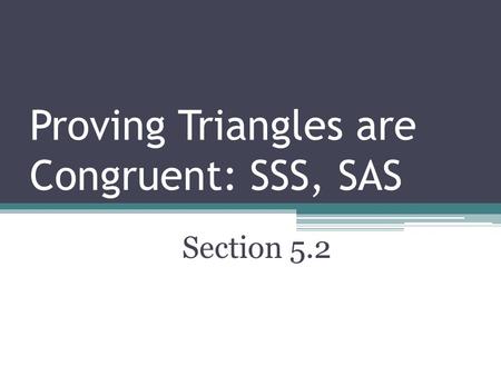 Proving Triangles are Congruent: SSS, SAS