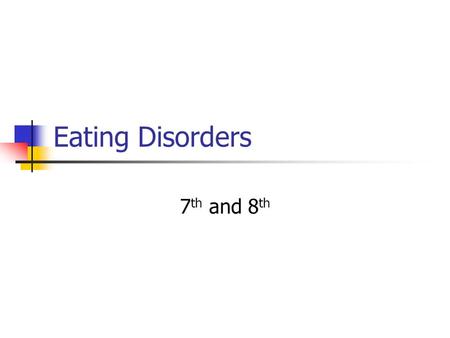 Eating Disorders 7 th and 8 th. Pennsylvania State Standard 10.1.9 – Analyze factors that impact nutritional choices of adolescents. Body image Dietary.