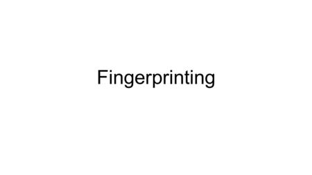 Fingerprinting.