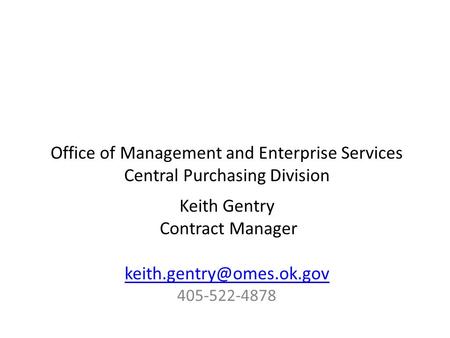 Office of Management and Enterprise Services Central Purchasing Division Keith Gentry Contract Manager 405-522-4878.