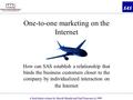 One-to-one marketing on the Internet How can SAS establish a relationship that binds the business customers closer to the company by individualized interaction.