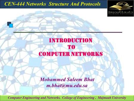 Computer Engineering and Networks, College of Engineering, Majmaah University INTRODUCTION TO COMPUTER NETWORKS Mohammed Saleem Bhat