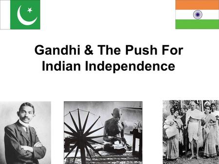 Gandhi & The Push For Indian Independence. India had been under British control since the 18 th C. Millions of Indian soldiers lost their lives fighting.