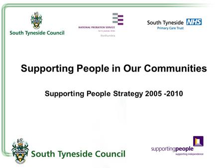 Supporting People Strategy 2005 -2010 Supporting People in Our Communities.