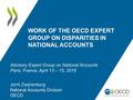 WORK OF THE OECD EXPERT GROUP ON DISPARITIES IN NATIONAL ACCOUNTS Jorrit Zwijnenburg National Accounts Division OECD Advisory Expert Group on National.