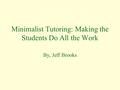 Minimalist Tutoring: Making the Students Do All the Work By, Jeff Brooks.