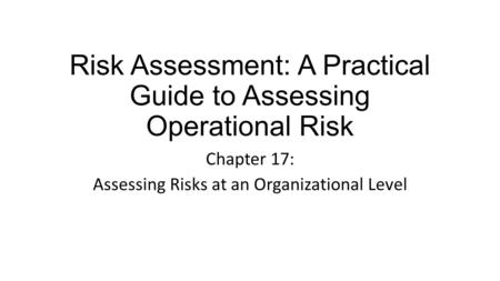 Risk Assessment: A Practical Guide to Assessing Operational Risk