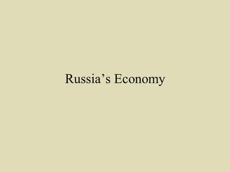 Russia’s Economy. The Soviet Economy state ownership of almost all economic resources; collectivized agriculture; “command planning”: central planning.