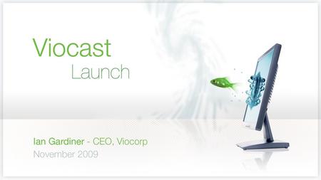 WELCOME TO VIOCORP Ian Gardiner, CEO Professional, hassle free, live or on-demand webcasting.