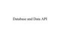 Database and Data API. Database Different data sources: International Offices Web Design the data schema based on the data found Transform all the data.