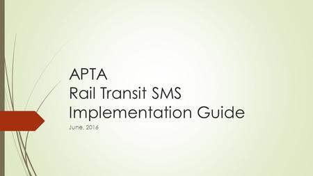 APTA Rail Transit SMS Implementation Guide June, 2016.