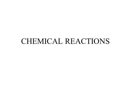 CHEMICAL REACTIONS. Performance Objectives Identify the types of chemical reactions Complete, write, balance chemical equations Calculate mass-mass (stoichiometry/limiting.