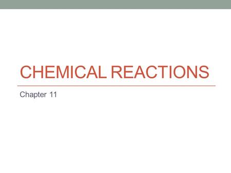 Chemical reactions Chapter 11.