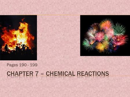 Pages 190 - 199. REVIEW: Signs of a Chemical Change  Change in temperature  Production of a gas  Change in color  Production of light or sound  Formation.