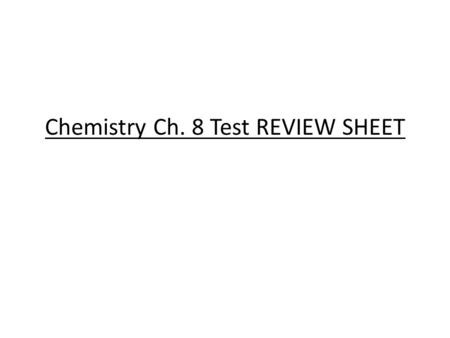 Chemistry Ch. 8 Test REVIEW SHEET. 1. In the reaction described by the word equation sodium + water → sodium hydroxide + hydrogen gas What are the reactants?