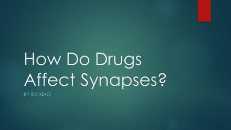 How Do Drugs Affect Synapses? BY RUI XIAO. Psychoactive Drugs  Psychoactive drugs are chemical substances that can alter brain functions and result in.