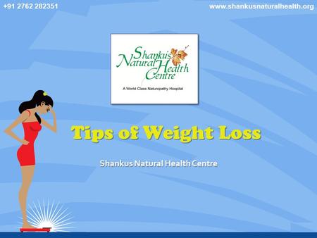 Tips of Weight Loss Shankus Natural Health Centre +91 2762 282351www.shankusnaturalhealth.org.