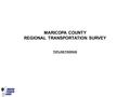 MARICOPA COUNTY REGIONAL TRANSPORTATION SURVEY TOPLINE FINDINGS.