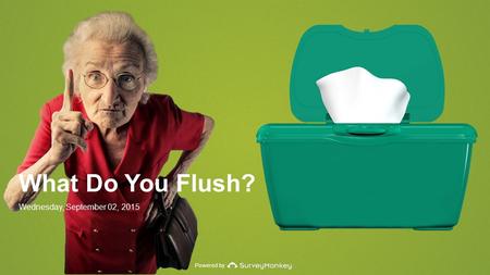 Powered by What Do You Flush? Wednesday, September 02, 2015.