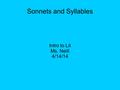 Sonnets and Syllables Intro to Lit Ms. Neill 4/14/14.