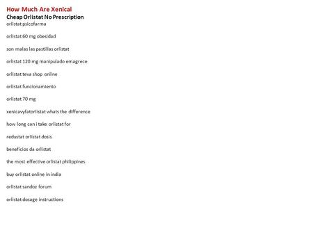 How Much Are Xenical Cheap Orlistat No Prescription orlistat psicofarma orlistat 60 mg obesidad son malas las pastillas orlistat orlistat 120 mg manipulado.
