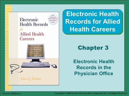 Copyright © 2009 by The McGraw-Hill Companies, Inc. All Rights Reserved. McGraw-Hill/Irwin Chapter 3 Electronic Health Records in the Physician Office.