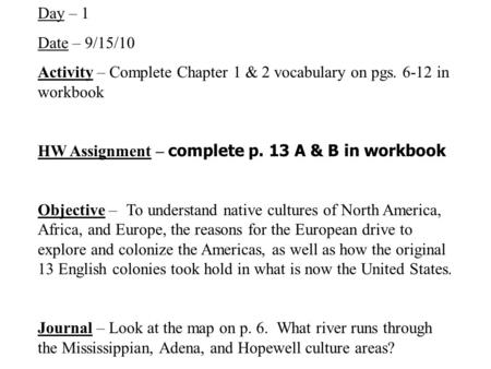 Day – 1 Date – 9/15/10 Activity – Complete Chapter 1 & 2 vocabulary on pgs. 6-12 in workbook HW Assignment – complete p. 13 A & B in workbook Objective.