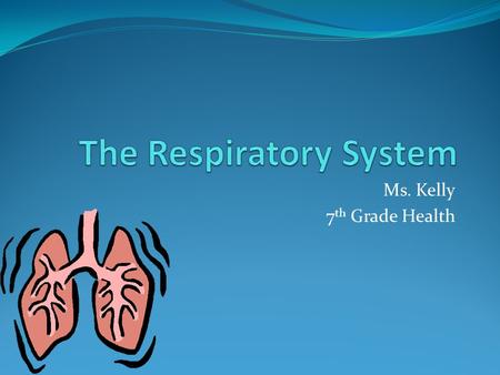 Ms. Kelly 7 th Grade Health. Primary Function To supply the blood with oxygen in order for the blood to deliver oxygen to all parts of the body. (This.