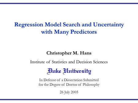 Institute of Statistics and Decision Sciences In Defense of a Dissertation Submitted for the Degree of Doctor of Philosophy 26 July 2005 Regression Model.