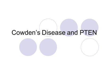 Cowden’s Disease and PTEN. Cowden’s Disease (CD)  A rare autosomal dominant disease similar to Lehrmitte-Duclos Disease (LDD) and Bannayan-Zonana Syndrome.