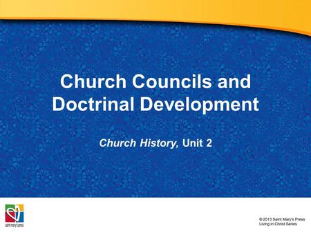 Church Councils and Doctrinal Development Church History, Unit 2.