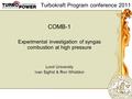 Turbokraft Program conference 2011 COMB-1 Experimental investigation of syngas combustion at high pressure Lund University Ivan Sigfrid & Ron Whiddon.