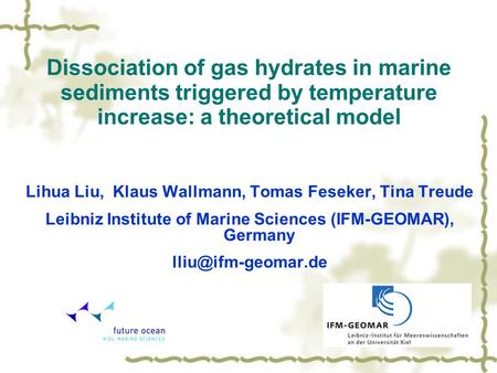 Dissociation of gas hydrates in marine sediments triggered by temperature increase: a theoretical model Lihua Liu, Klaus Wallmann, Tomas Feseker, Tina.